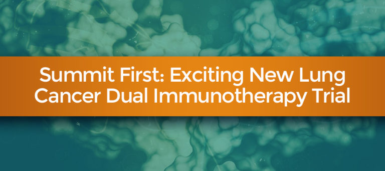 Summit First To Offer Exciting New Lung Cancer Immunotherapy Trials